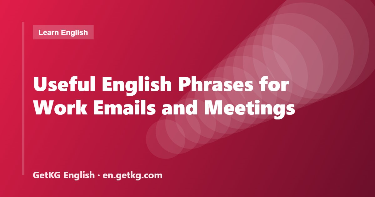 Useful English Phrases for Work Emails and Meetings