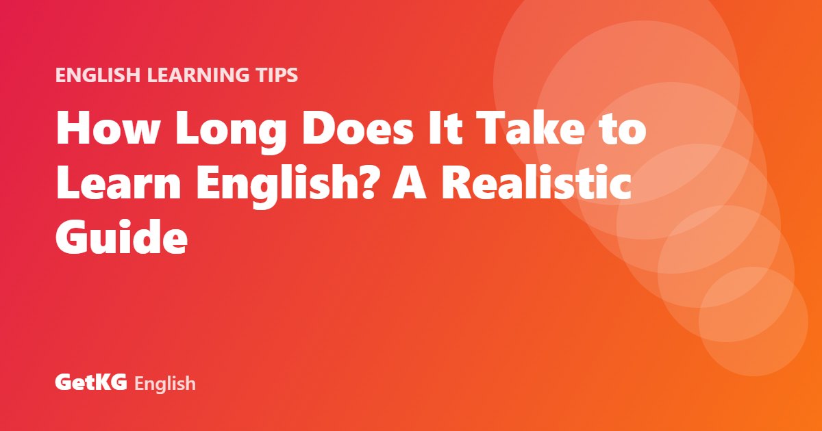 How Long Does It Take to Learn English? A Realistic Guide